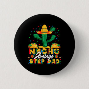 Cinco De Mayo Nacho Average Step Dad Nachos Lover 6 Cm Round Badge