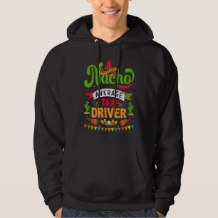 Cinco de Mayo Nacho Average taxi driver celebrate Hoodie