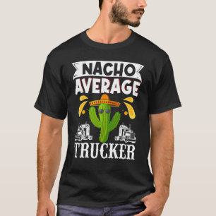Cinco De Mayo Nacho Average Trucker Truck Driver M T-Shirt