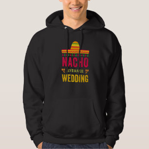 Cinco De Mayo Nacho Average Wedding Mexican Fiesta Hoodie
