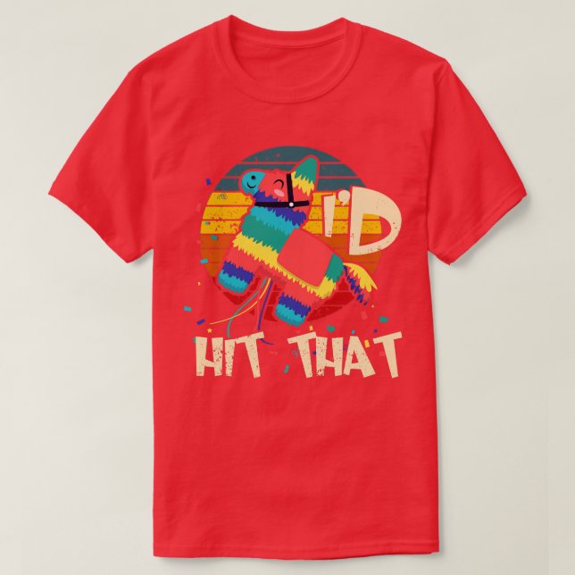 Cinco de Mayo Pinata Id Hit That T-Shirt (Design Front)