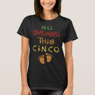 Cinco De Mayo Pregnancy Announcement No Drinko Pre T-Shirt