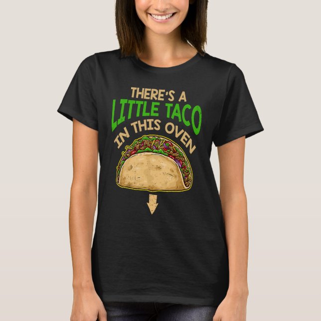 Cinco De Mayo Pregnancy Theres Taco In This Oven B T-Shirt (Front)
