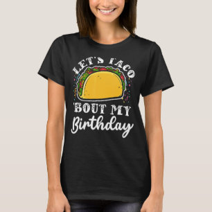 Cinco De Mayo Tacos Let's Taco Bout My Birthday T-Shirt
