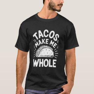 Cinco de Mayo Tacos Make Me Whole, Mexican Food Lo T-Shirt