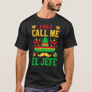 Cinco De Mayo - They Call Me El Jefe Funny Mexican T-Shirt