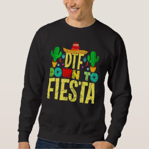 Cinco De Mayo Vintage Mexican Dtf Down To Fiesta 1 Sweatshirt