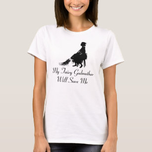 Cinderella Tees "My Fairy Godmother Will Save Me"