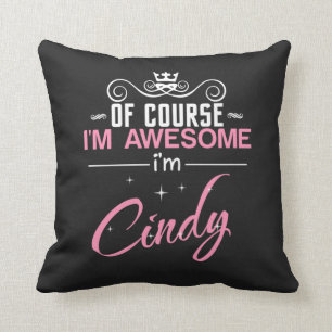 Cindy Of Course I'm Awesome I'm Cindy Cushion