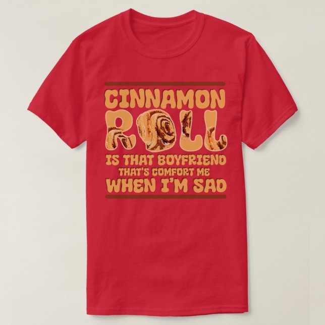 Cinnamon Roll Is That Boyfriend That Comforts Me W T-Shirt (Design Front)