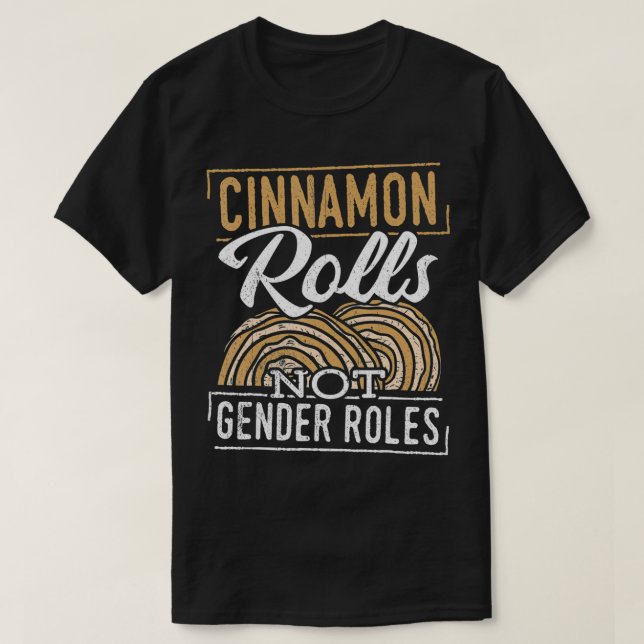 Cinnamon rolls not gender roles  Gender Community  T-Shirt (Design Front)