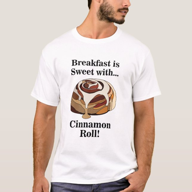 Cinnamon Rolls Sweet Bun Foodie T-Shirt (Front)