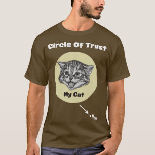 Circle Of Trust My cat gt You T-Shirt