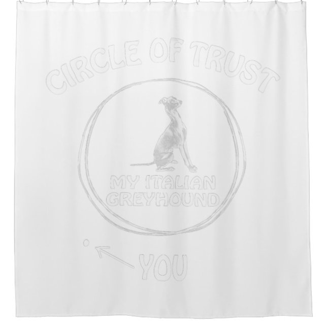 Circle Of Trust My Italian Greyhound Funny Dog. Shower Curtain (Front)