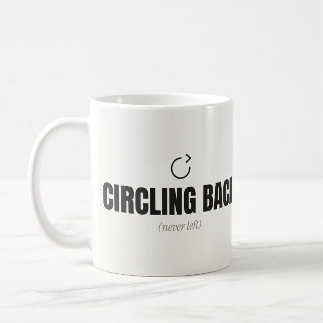 Circling Back Never Left Funny Office Mug (Left)