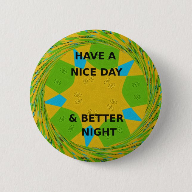 Circular Design  "Have a Nice Day & Better Night" 6 Cm Round Badge (Front)