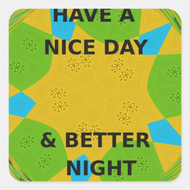 Circular Design  "Have a Nice Day & Better Night" Square Sticker (Front)