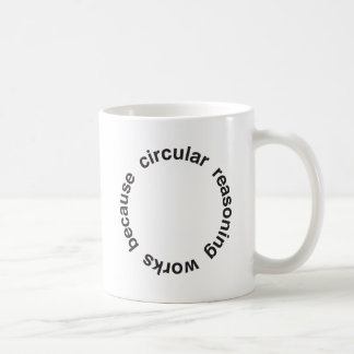 Circular Reasoning Coffee Mug