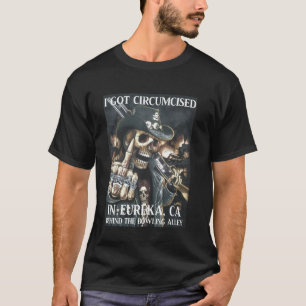 Circumcised Bowling  I Got Circumcised In Eureka C T-Shirt