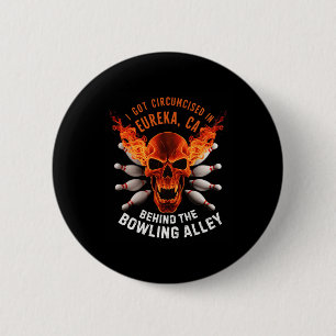 Circumcised Bowling I Got Circumcised In Eureka Ca 6 Cm Round Badge