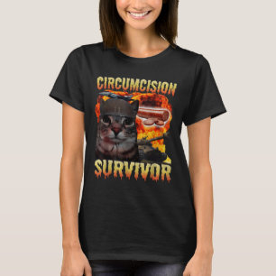 Circumcision Survivor Funny Cat Meme Brainrot Humo T-Shirt