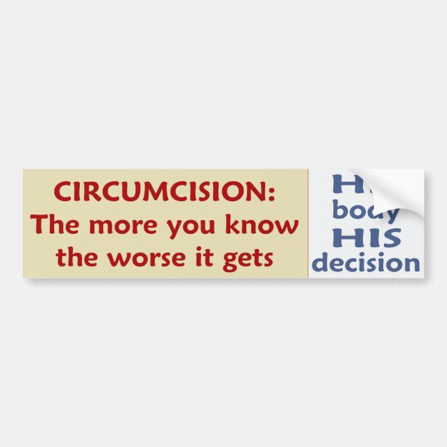 Circumcision: The Worse It Gets - His Decision Bumper Sticker (Front)