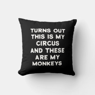 Circus Monkeys Funny Quote Turns Out This is My Cushion