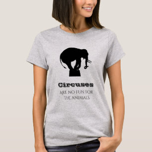 Circuses Are Not Fun For the Animals Rights T-Shirt