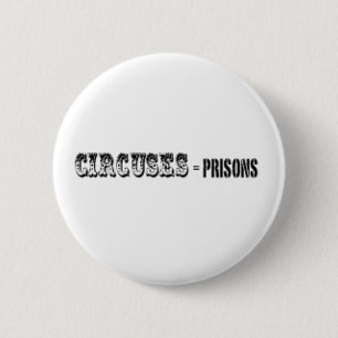 Circuses = Prisons 6 Cm Round Badge
