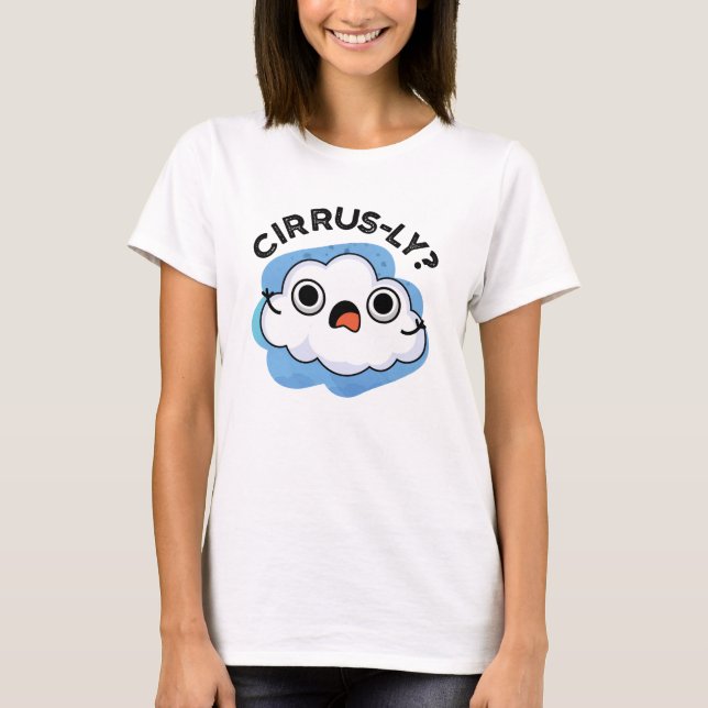 Cirrusly Funny Weather Cirrus Cloud Pun  T-Shirt (Front)