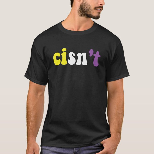 Cisn't Nonbinary Pride Non Binary Flag Cisgender P T-Shirt (Front)