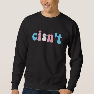 Cisn't Transgender Pride Trans Flag Colors Cisgend Sweatshirt