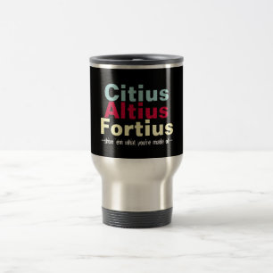 Citius Altius Fortius Faster Higher Stronger Travel Mug