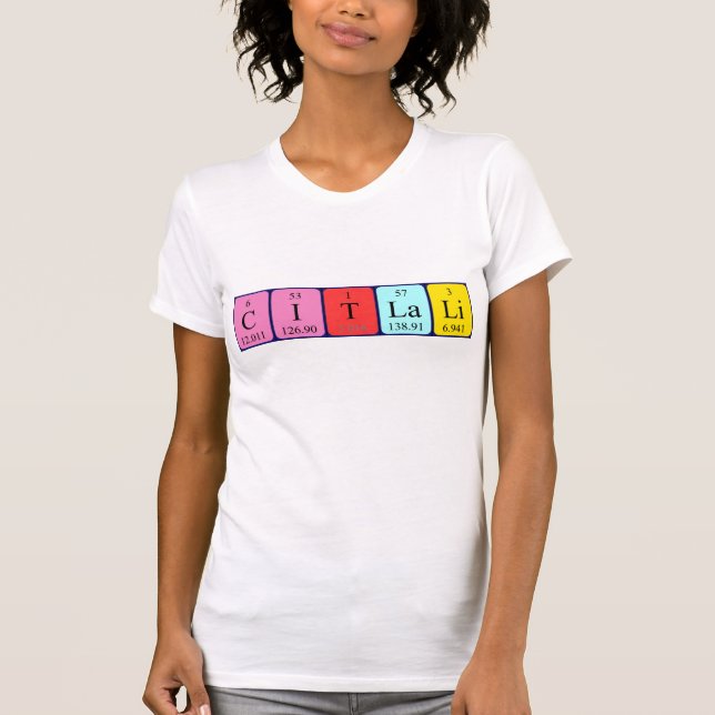 Citlali periodic table name shirt (Front)