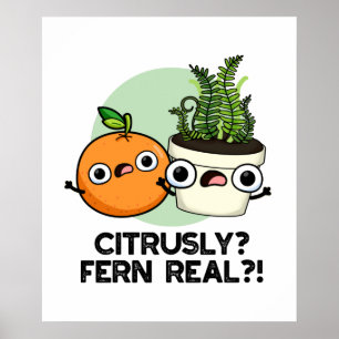 Citrusly Fern Real Funny Citrus Plant Pun  Poster