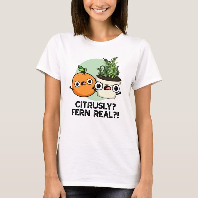 Citrusly Fern Real Funny Citrus Plant Pun  T-Shirt (Front)
