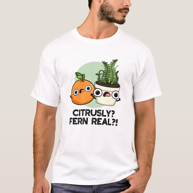 Citrusly Fern Real Funny Citrus Plant Pun  T-Shirt (Front)