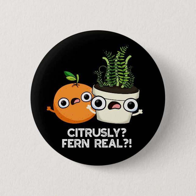 Citrusly Fern Real Funny Fruit Plant Pun Dark BG 6 Cm Round Badge (Front)