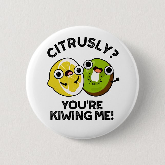 Citrusly You're Kiwiing Me Funny Fruit Pun  6 Cm Round Badge (Front)