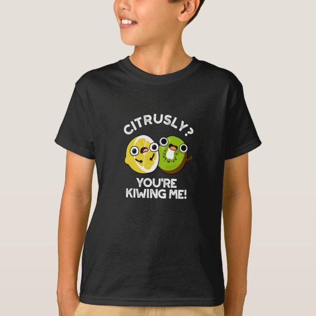 Citrusly You're Kiwiing Me Funny Fruit Pun Dark BG T-Shirt (Front)