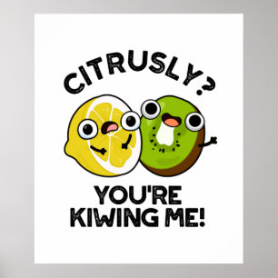 Citrusly You're Kiwiing Me Funny Fruit Pun Poster