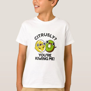 Citrusly You're Kiwiing Me Funny Fruit Pun T-Shirt