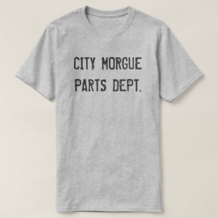CITY MORGUE PARTS DEPT. T-Shirt