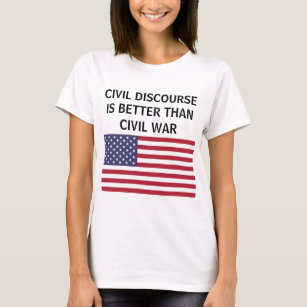 Civil discourse better than war US flag t-shirt