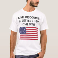 Civil discourse better than war US flag t-shirt