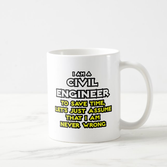 Civil Engineer...Assume I Am Never Wrong Coffee Mug (Right)