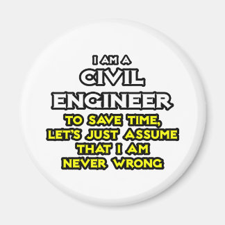 Civil Engineer...Assume I Am Never Wrong Magnet