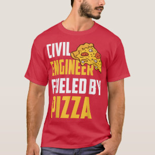 Civil Engineer Fuelled by Pizza Pizza Lover Civil T-Shirt
