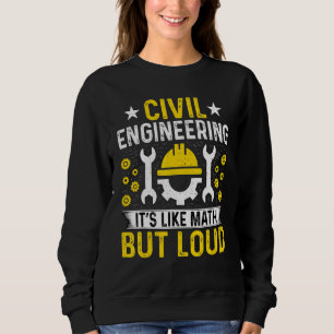 Civil Engineer It's Like Math But Loud Civil Engi Sweatshirt