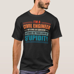 Civil Engineer My Level Depends On Your Level Of S T-Shirt